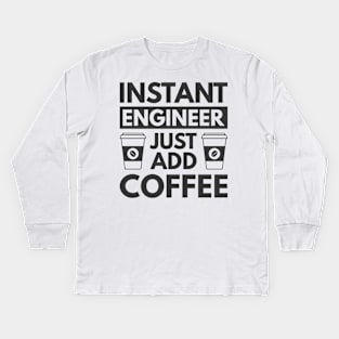 Instant engineer just add Coffee Kids Long Sleeve T-Shirt